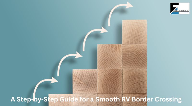 A Step-by-Step Guide for a Smooth RV Border Crossing