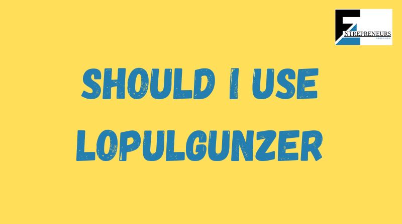 Should i use lopulgunzer